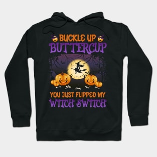 Buckle up buttercup you just flipped my witch switch Hoodie